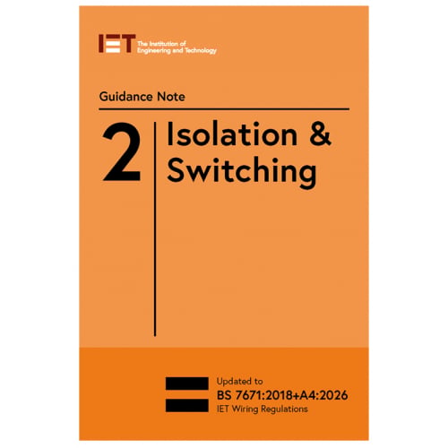 IET Guidance Note 2 Isolation And Switching Publication updated for the 18th Edition Amendment 4 (2026)